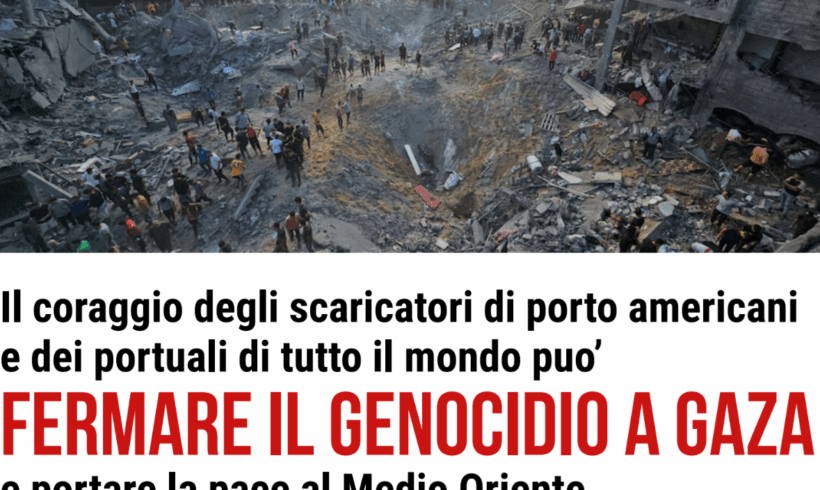 Il coraggio degli scaricatori di porto americani e dei portuali di tutto il mondo puo’ FERMARE IL GENOCIDIO A GAZA e portare la pace al Medio Oriente.